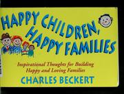 Cover of: Happy children, happy families by Charles B. Beckert