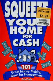 Cover of: Squeeze your home for cash: 101 great money making ideas for homeowners