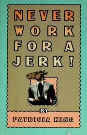 Cover of: Never work for a jerk! by Patricia King