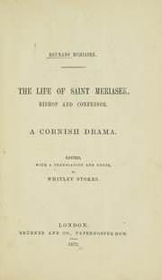 The life of Saint Meriasek, bishop and confessor by Whitley Stokes