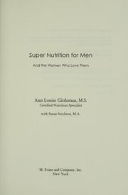 Cover of: Super nutrition for men-- and the women who love them by Ann Louise Gittleman
