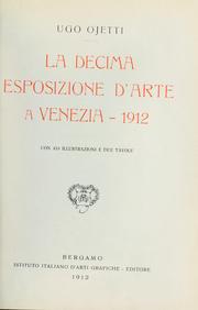 La decima Esposizione d'arte a Venezia - 1912 by Ugo Ojetti