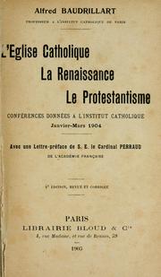 Cover of: L'Eglise Catholique, La Renaissance, Le Protestantisme: conférences données à l'Institut Catholique, janvier-mars 1904