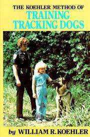 The Koehler method of training tracking dogs by William R. Koehler