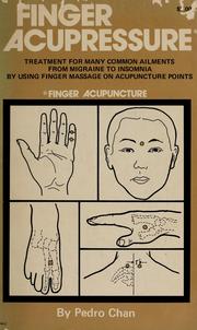 Cover of: Finger acupuncture; treatment for many common ailments from migraine to insomnia by using finger massage on acupuncture points by Pedro Chan