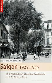 Cover of: Saigon, 1925-1945: de la "Belle colonie" à l'éclosion révolutionnaire, ou, la fin des dieux blancs