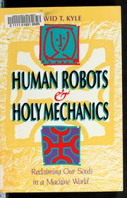 Cover of: Human robots & holy mechanics by David T. Kyle