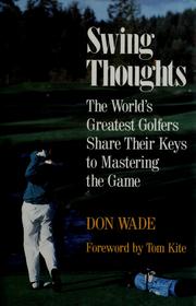 Cover of: Swing thoughts: the world's greatest golfers share their keys to mastering the game
