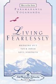 Living fearlessly : bringing out your inner soul strength : selections from the talks and writings of Paramahansa Yogananda