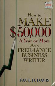 Cover of: How to make $50,000 a year or more as a free-lance business writer ; the business of business writing