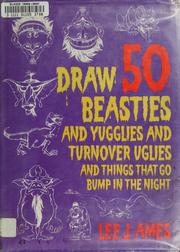Cover of: Draw 50 beasties and yugglies and turnover uglies and things that go bump in the night by Lee J. Ames
