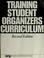 Cover of: Training student organizers curriculum