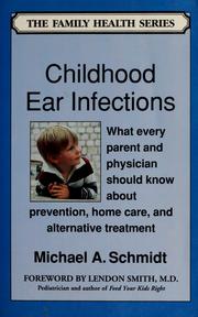 Cover of: Childhood ear infections by Michael A. Schmidt