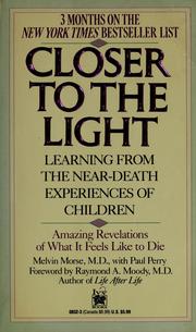 Closer to the light by Melvin Morse, Paul Perry, Raymond A. Moody