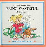 Cover of: A children's book about being wasteful by Joy Berry