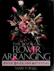 Cover of: The book of flower arranging: fresh, dried, and artificial