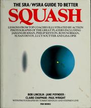 Cover of: The SRA/WSRA Guide to Better Squash by Bob Lincoln, Claire Chapman, Jane Poynder, Paul Wright