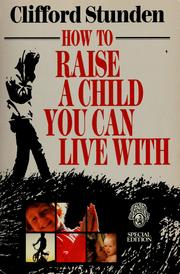 Cover of: How to raise a child you can live with by Clifford Stunden