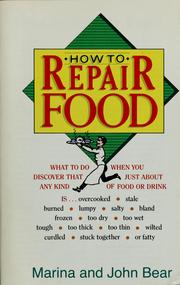Cover of: How to repair food: what do you do when you discover that just about any kind of food or drink is overcooked, stale, burned, lumpy, salty, bland, frozen, too dry, too wet, tough, too thick, too thin, wilted, curdled, stuck together or fatty