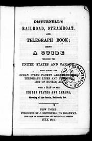 Cover of: Disturnell's railroad, steamboat and telegraph book: being a guide through the United States and Canada : also giving the ocean steam packet arrangements, telegraph lines and charges, list of hotels, &c. : with a map of the United States and Canada showing all the canals, railroads, &c