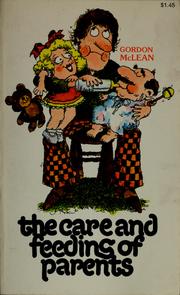 Cover of: The care and feeding of parents by Gordon R. McLean