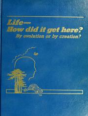 Cover of: Life-- how did it get here?: by evolution or by creation?