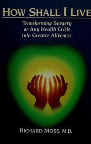 Cover of: How shall I live: transforming surgery or any health crisis into greater aliveness