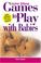 Cover of: Games to play with babies