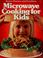 Cover of: Microwave cooking for kids.
