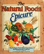 Cover of: The natural foods epicure: the no salt, no sugar, no artificial ingredients, all natural foods cookbook