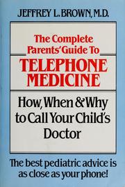 Cover of: The complete parents' guide to telephone medicine by Jeffrey L. Brown