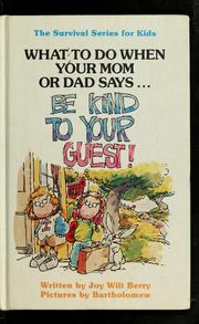 Cover of: Weekly reader books presents What to do when your mom or dad says-- "be kind to your guest!" by Joy Berry