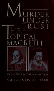 Cover of: Murder under trust, or, The topical Macbeth and other Jacobean matters