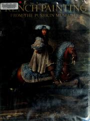 Cover of: French painting from the Pushkin Museum by Gosudarstvennyĭ muzeĭ izobrazitelʹnykh iskusstv imeni A.S. Pushkina