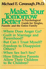 Cover of: Make your tomorrow better by Michael E. Cavanagh