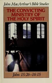Cover of: The convicting ministry of the Holy Spirit by John MacArthur