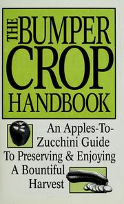 Cover of: The Bumper crop handbook: an apples to zucchini guide to preserving and enjoying a bountiful harvest