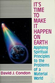 Cover of: It's time to make it happen on earth by David J. Condon