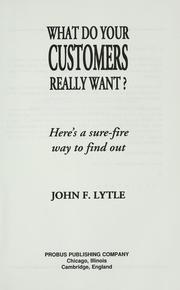 Cover of: What do your customers really want? by John F. Lytle