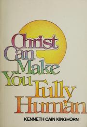 Cover of: Christ can make you fully human by Kenneth C. Kinghorn