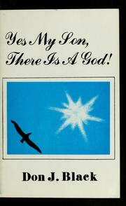 Cover of: Yes my son, there is a God! by Donald J. Black