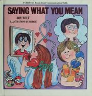 Cover of: Saying what you mean: a children's book about communication skills