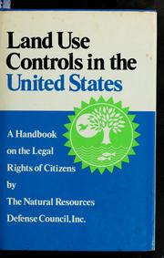 Cover of: Land use controls in the United States by Natural Resources Defense Council., Natural Resources Defense Council