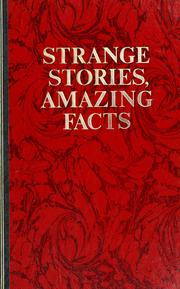 Cover of: Strange stories, amazing facts: stories that are bizarre, unusual, odd, astonishing, and often incredible