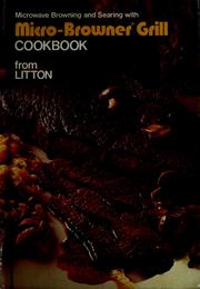 Cover of: Microwave browning and searing with micro-browner grill cookbook from Litton. by Litton Microwave Cooking Center.