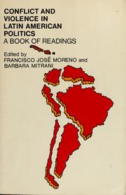 Cover of: Conflict and violence in Latin American politics by Francisco José Moreno