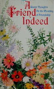 Cover of: A friend indeed: warm thoughts on the meaning of friendship