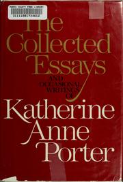 Cover of: The collected essays and occasional writings of Katherine Anne Porter.
