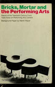 Cover of: Bricks, mortar and the performing arts by Twentieth Century Fund. Task Force on Performing Arts Centers., Twentieth Century Fund. Task Force on Performing Arts Centers