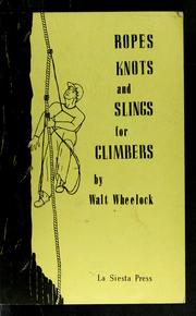 Cover of: Ropes, knots & slings for climbers by Walt Wheelock